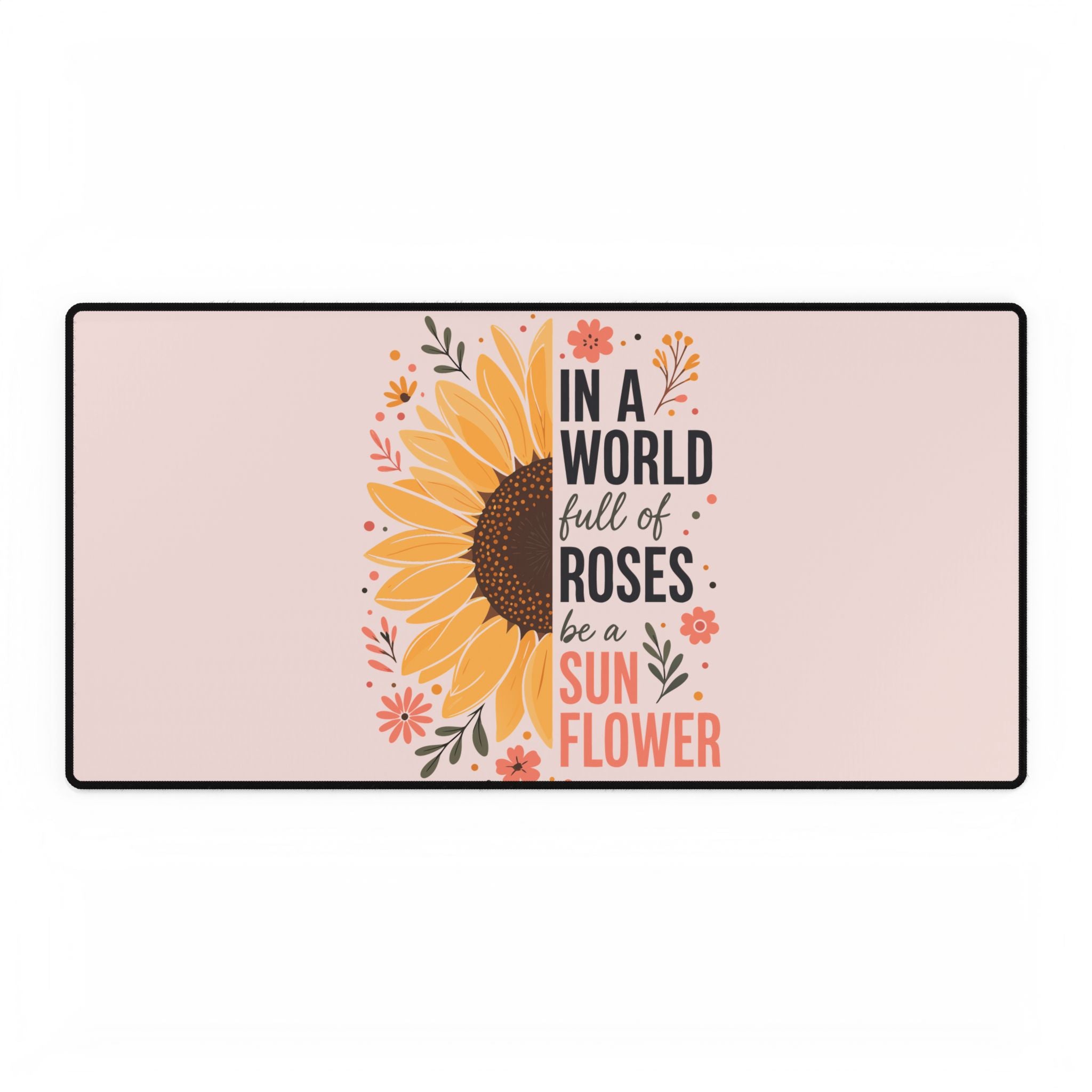 Sunflower Desk Mat | In a World Full of Roses Inspirational Mouse Pad