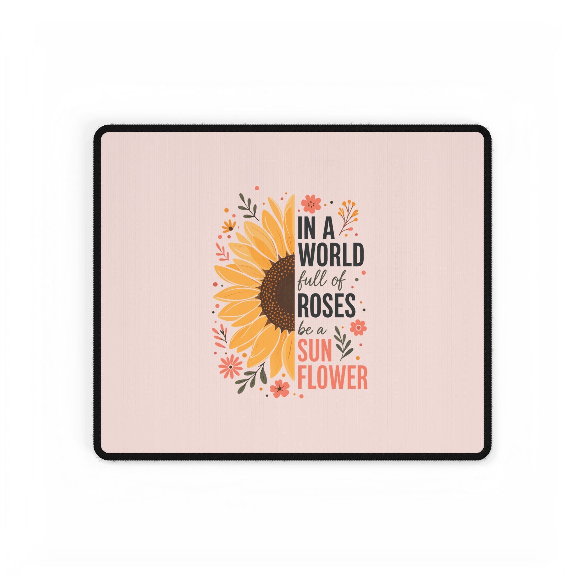 Sunflower Desk Mat | In a World Full of Roses Inspirational Mouse Pad