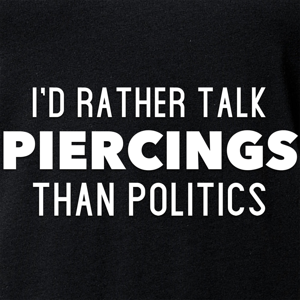 I'd Rather Talk Piercings than Politics Tapered V-Neck Tee Shirt